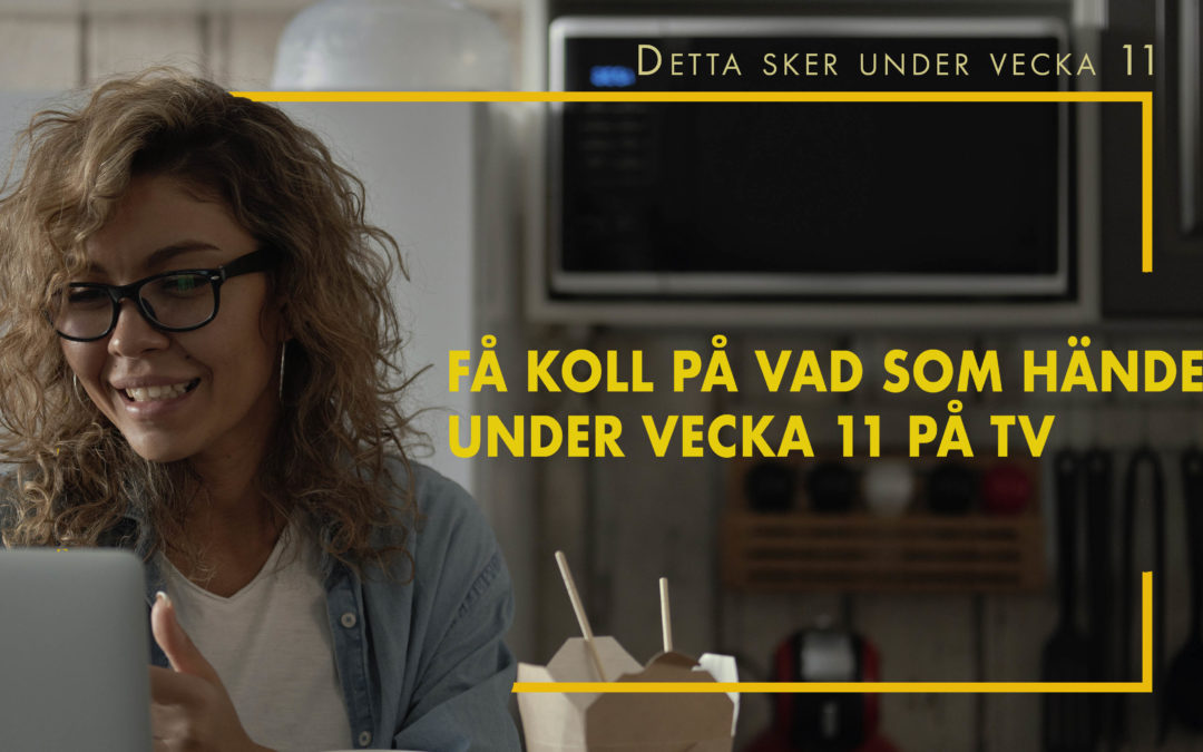 Få koll på vad som händer under vecka 11 på TV